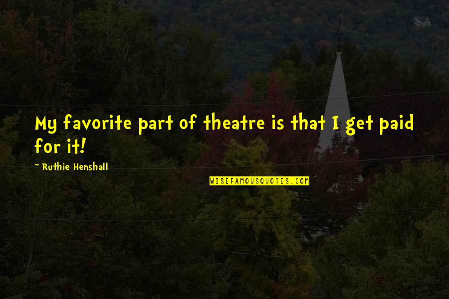 Hensgens Engineering Quotes By Ruthie Henshall: My favorite part of theatre is that I