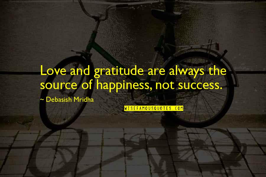 Henshall Stubbs Quotes By Debasish Mridha: Love and gratitude are always the source of