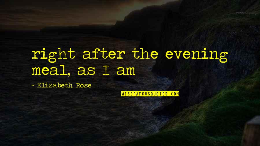 Henshaw Quotes By Elizabeth Rose: right after the evening meal, as I am