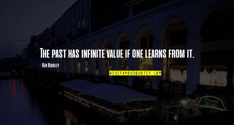 Hensley Quotes By Ken Hensley: The past has infinite value if one learns Hensley Quotes By Ken Hensley: The past has infinite value if one learns