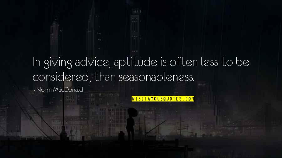 Henslow Pty Quotes By Norm MacDonald: In giving advice, aptitude is often less to