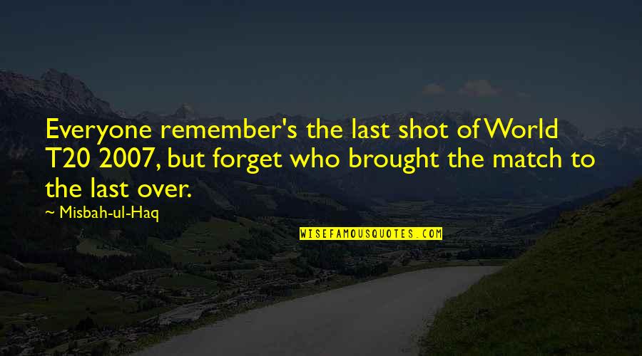 Hentges Crafts Quotes By Misbah-ul-Haq: Everyone remember's the last shot of World T20 Hentges Crafts Quotes By Misbah-ul-Haq: Everyone remember's the last shot of World T20