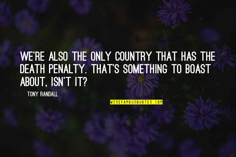 Hentges Crafts Quotes By Tony Randall: We're also the only country that has the Hentges Crafts Quotes By Tony Randall: We're also the only country that has the