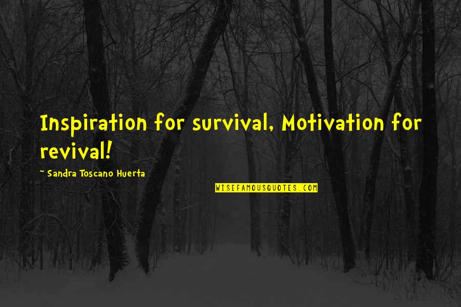 Henthorne Hill Quotes By Sandra Toscano Huerta: Inspiration for survival, Motivation for revival!