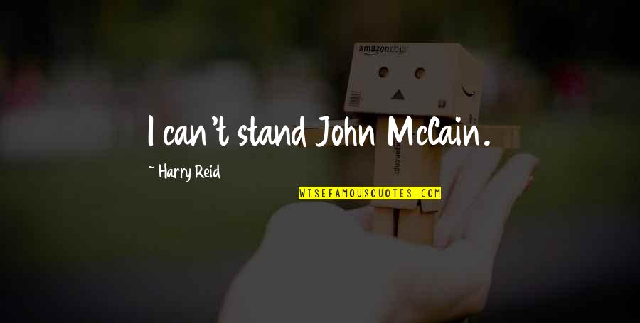 Hentschel Insurance Quotes By Harry Reid: I can't stand John McCain. Hentschel Insurance Quotes By Harry Reid: I can't stand John McCain.