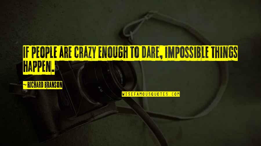 Hentschel Insurance Quotes By Richard Branson: If people are crazy enough to dare, impossible Hentschel Insurance Quotes By Richard Branson: If people are crazy enough to dare, impossible