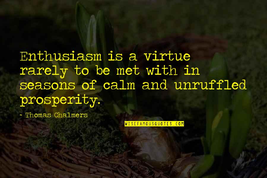 Hentze Dor Quotes By Thomas Chalmers: Enthusiasm is a virtue rarely to be met