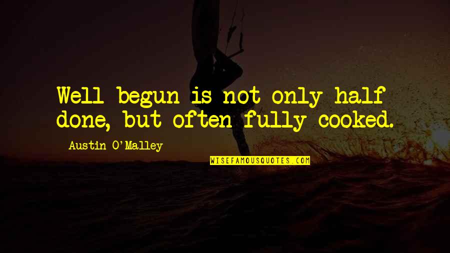 Hentzen Coatings Quotes By Austin O'Malley: Well begun is not only half done, but