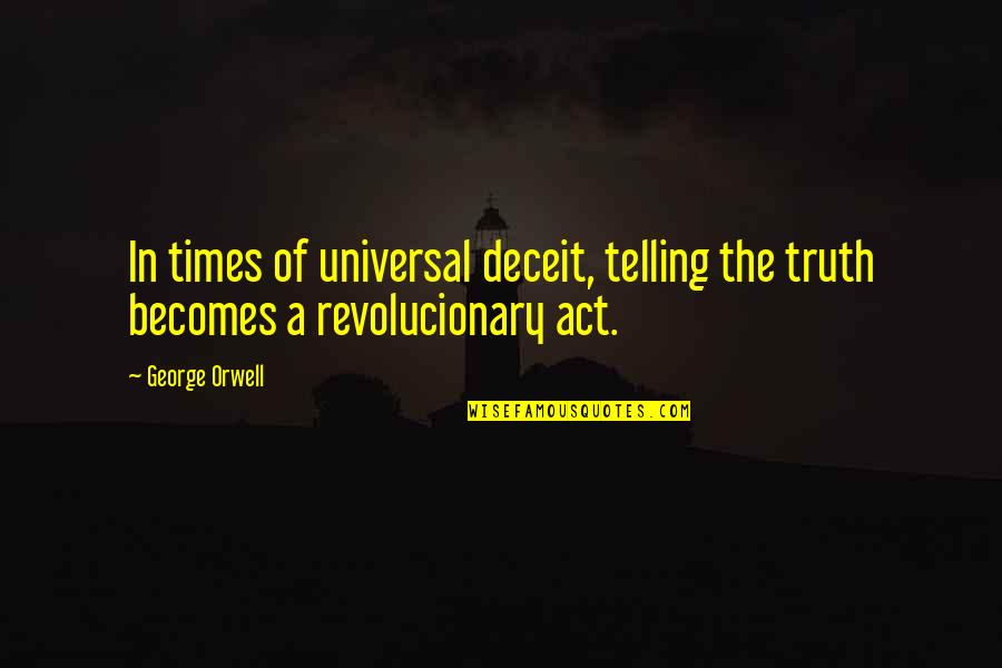 Hentzen Coatings Quotes By George Orwell: In times of universal deceit, telling the truth