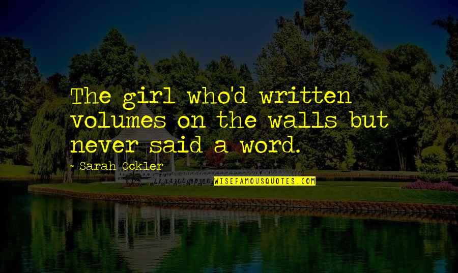 Hentzen Coatings Quotes By Sarah Ockler: The girl who'd written volumes on the walls