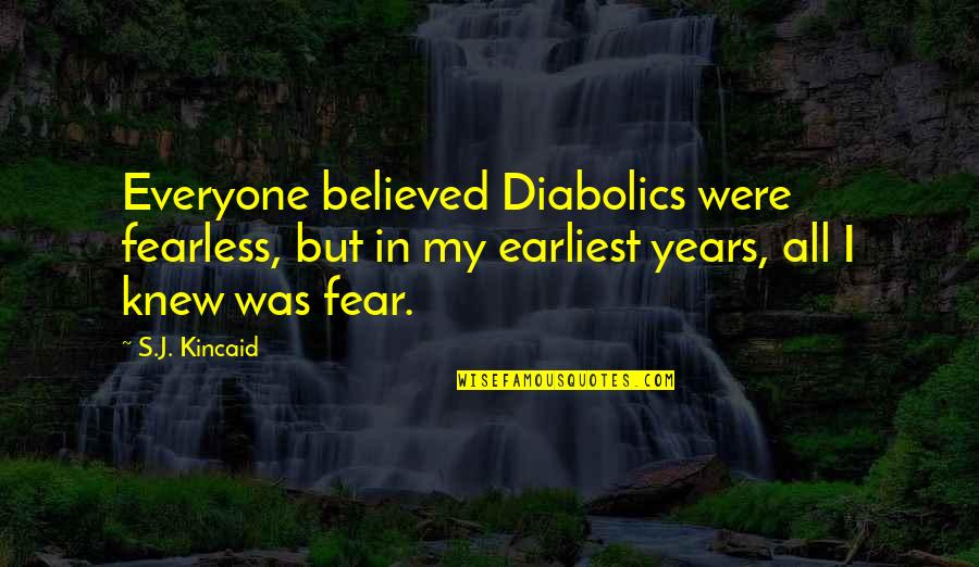 Henwick Primary Quotes By S.J. Kincaid: Everyone believed Diabolics were fearless, but in my