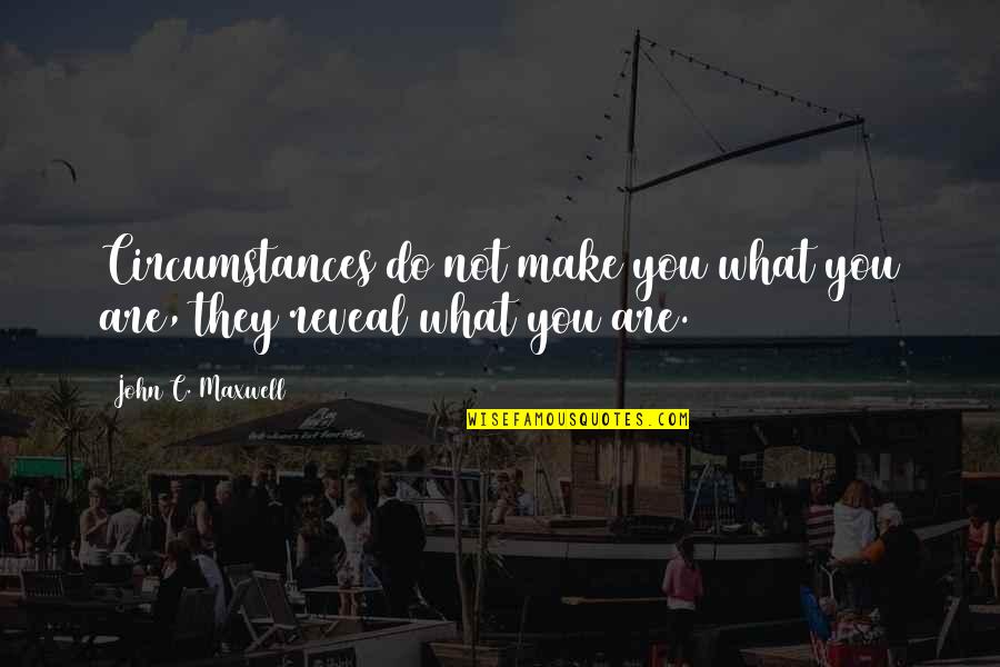 Heo Stock Quotes By John C. Maxwell: Circumstances do not make you what you are, Heo Stock Quotes By John C. Maxwell: Circumstances do not make you what you are,