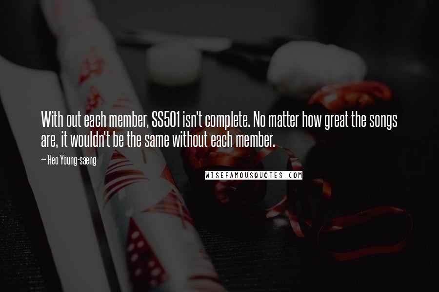 Heo Young-saeng quotes: With out each member, SS501 isn't complete. No matter how great the songs are, it wouldn't be the same without each member.