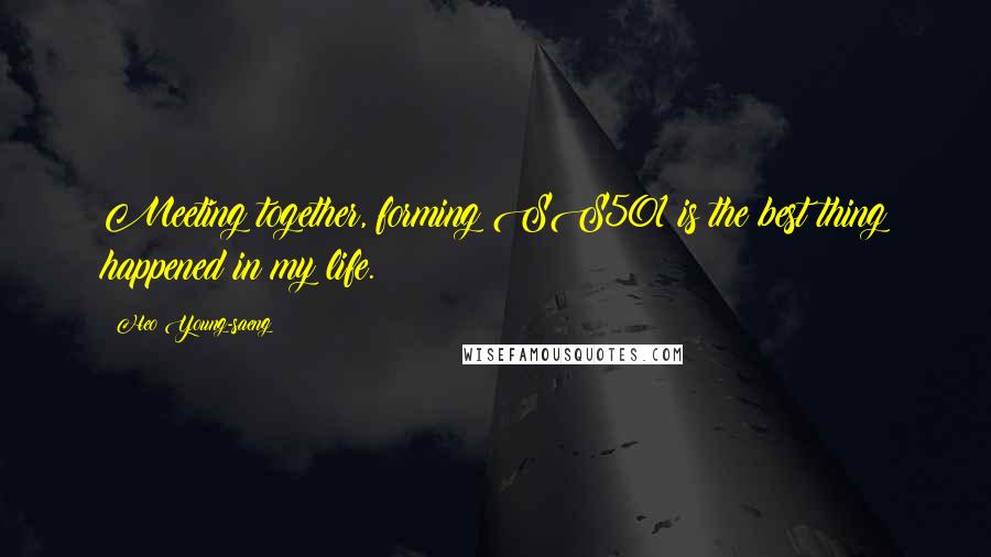 Heo Young-saeng quotes: Meeting together, forming SS501 is the best thing happened in my life.
