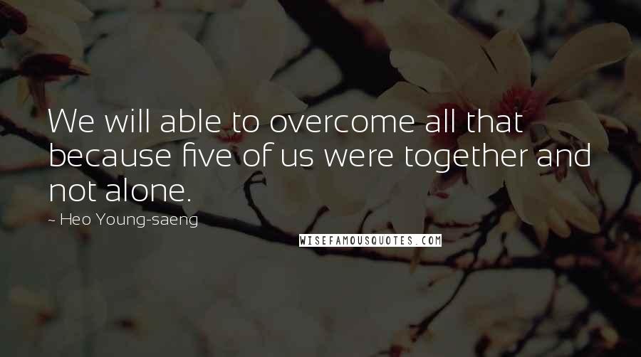 Heo Young-saeng quotes: We will able to overcome all that because five of us were together and not alone.