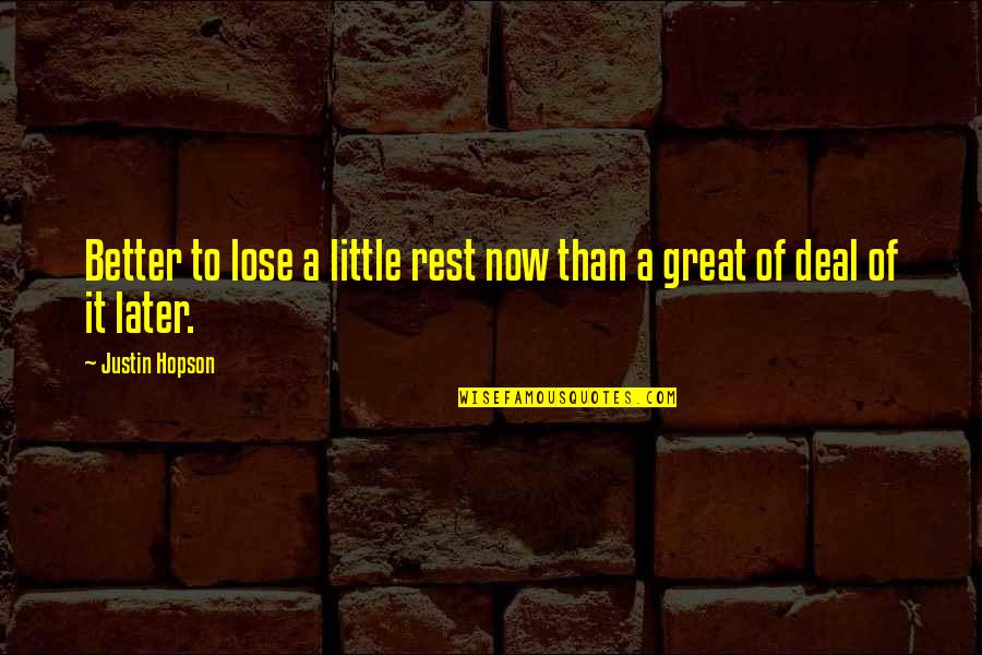 Heokia Quotes By Justin Hopson: Better to lose a little rest now than