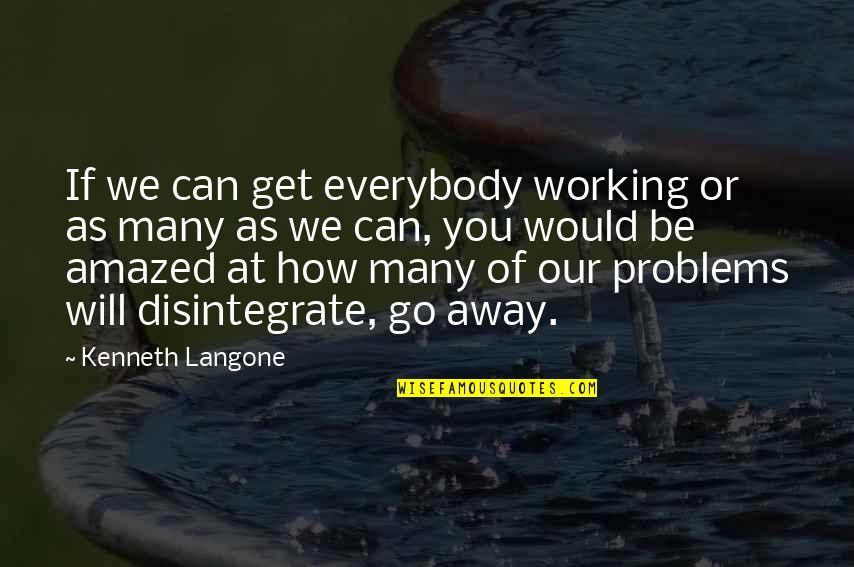 Heokia Quotes By Kenneth Langone: If we can get everybody working or as Heokia Quotes By Kenneth Langone: If we can get everybody working or as