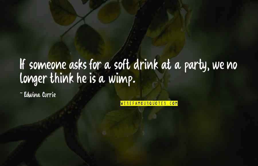 Heonism Quotes By Edwina Currie: If someone asks for a soft drink at