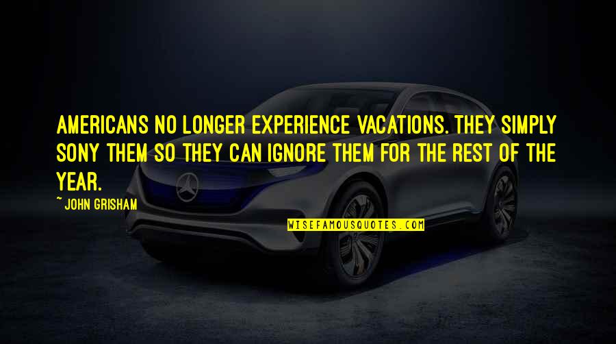 Heonism Quotes By John Grisham: Americans no longer experience vacations. They simply Sony Heonism Quotes By John Grisham: Americans no longer experience vacations. They simply Sony