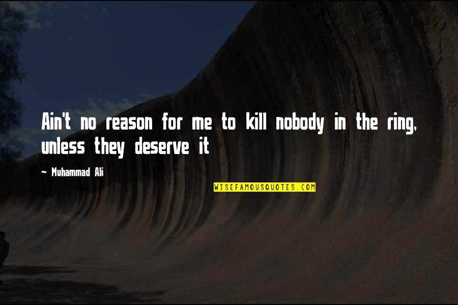 Heonismo Quotes By Muhammad Ali: Ain't no reason for me to kill nobody
