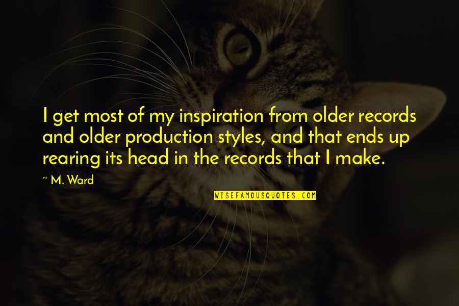 Heor Quotes By M. Ward: I get most of my inspiration from older