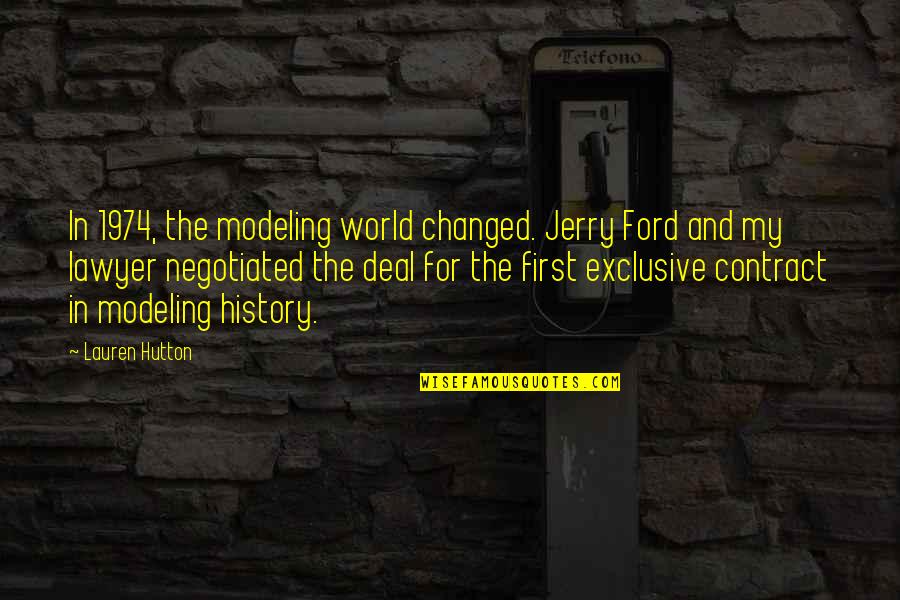 Heoric Quotes By Lauren Hutton: In 1974, the modeling world changed. Jerry Ford Heoric Quotes By Lauren Hutton: In 1974, the modeling world changed. Jerry Ford