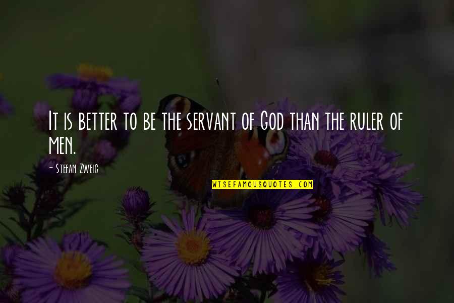 Hep C Quotes By Stefan Zweig: It is better to be the servant of