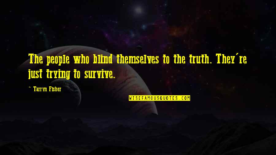 Hepaticas Caracteristicas Quotes By Tarryn Fisher: The people who blind themselves to the truth.