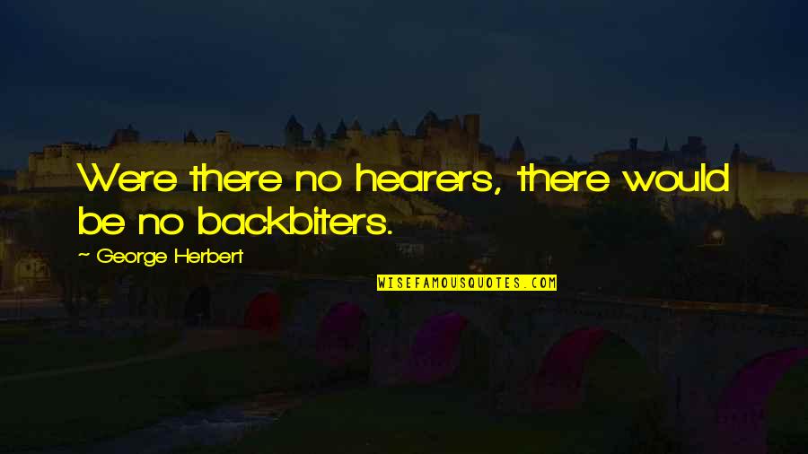 Hepaticas For Sale Quotes By George Herbert: Were there no hearers, there would be no Hepaticas For Sale Quotes By George Herbert: Were there no hearers, there would be no