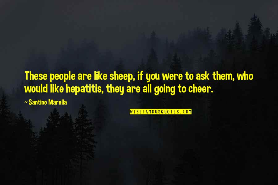 Hepatitis B Quotes By Santino Marella: These people are like sheep, if you were Hepatitis B Quotes By Santino Marella: These people are like sheep, if you were