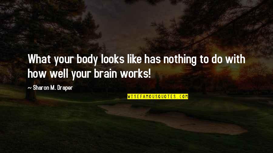 Hepatitis B Quotes By Sharon M. Draper: What your body looks like has nothing to Hepatitis B Quotes By Sharon M. Draper: What your body looks like has nothing to