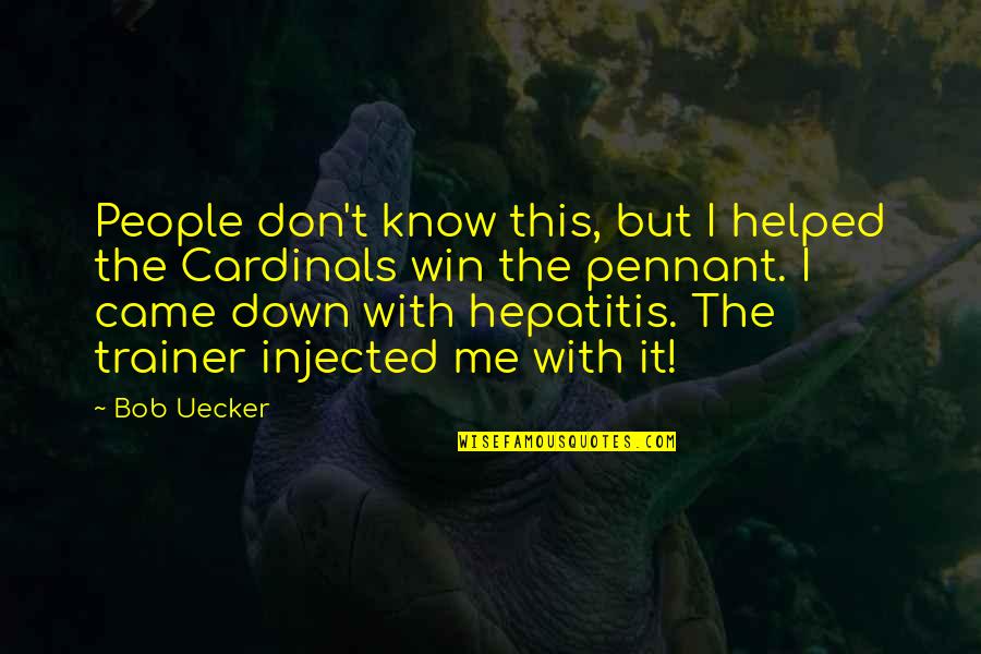 Hepatitis C Quotes By Bob Uecker: People don't know this, but I helped the