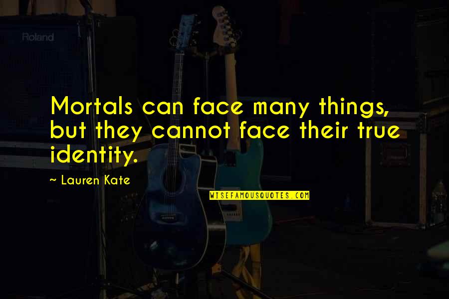 Hepatitis C Quotes By Lauren Kate: Mortals can face many things, but they cannot