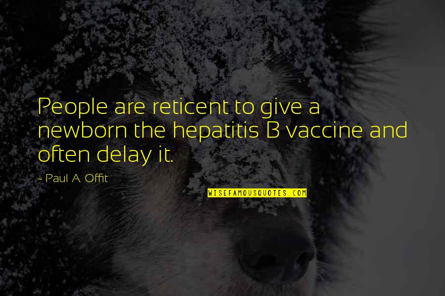 Hepatitis C Quotes By Paul A. Offit: People are reticent to give a newborn the