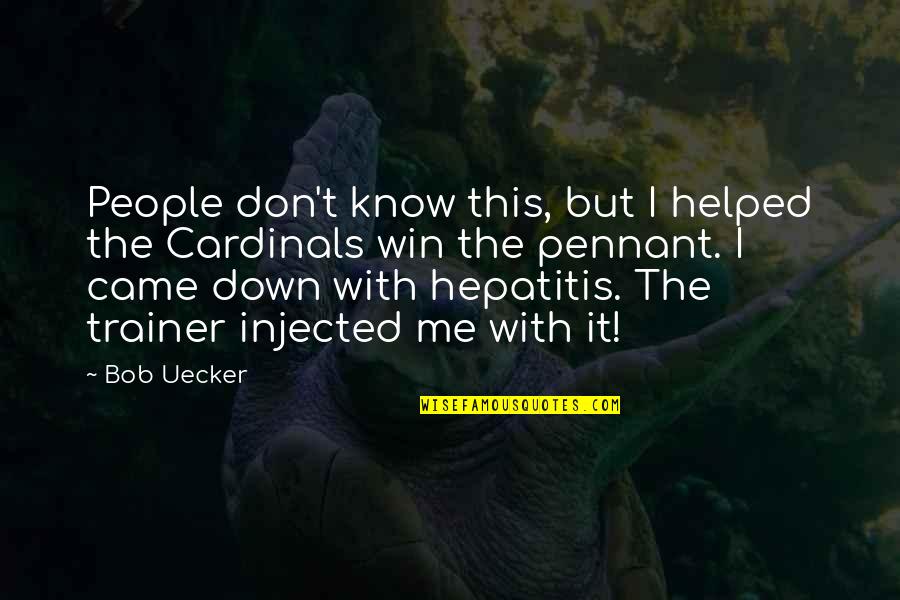 Hepatitis Quotes By Bob Uecker: People don't know this, but I helped the