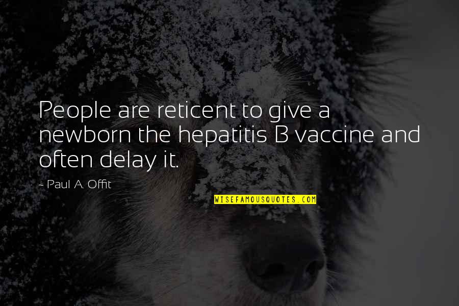 Hepatitis Quotes By Paul A. Offit: People are reticent to give a newborn the