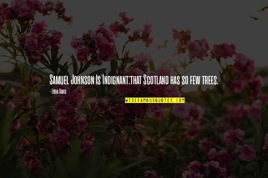 Hepatocarcinoma Symptoms Quotes By Lydia Davis: Samuel Johnson Is Indignant:that Scotland has so few