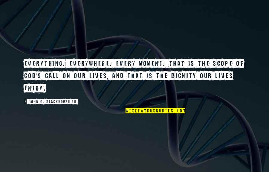 Hepatocarcinoma Tumor Quotes By John G. Stackhouse Jr.: Everything. Everywhere. Every moment. That is the scope