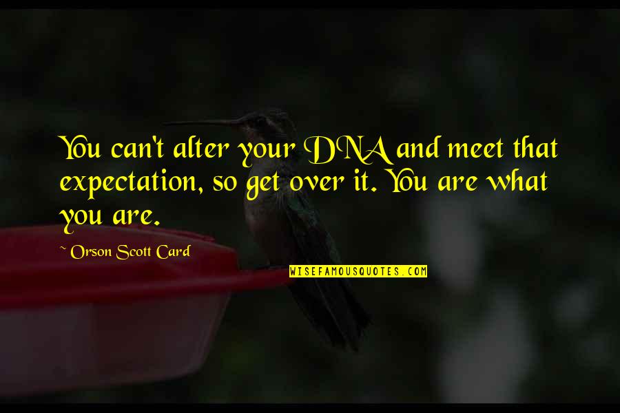 Hepatomegaly Quotes By Orson Scott Card: You can't alter your DNA and meet that Hepatomegaly Quotes By Orson Scott Card: You can't alter your DNA and meet that