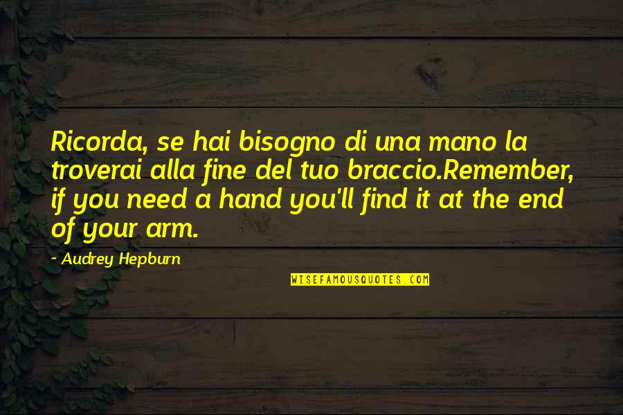 Hepburn Quotes By Audrey Hepburn: Ricorda, se hai bisogno di una mano la