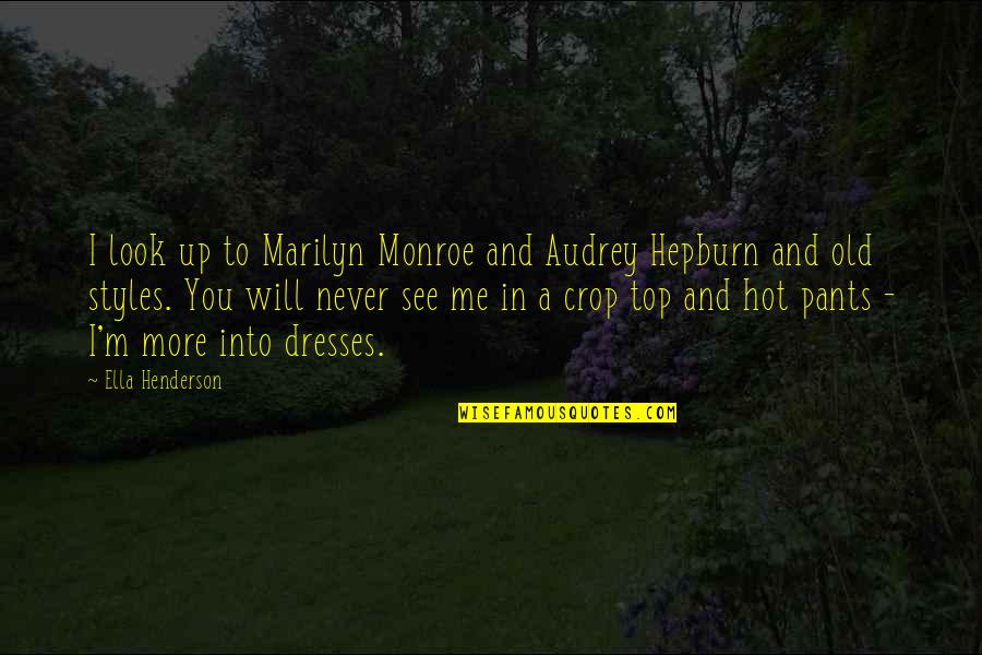 Hepburn Quotes By Ella Henderson: I look up to Marilyn Monroe and Audrey