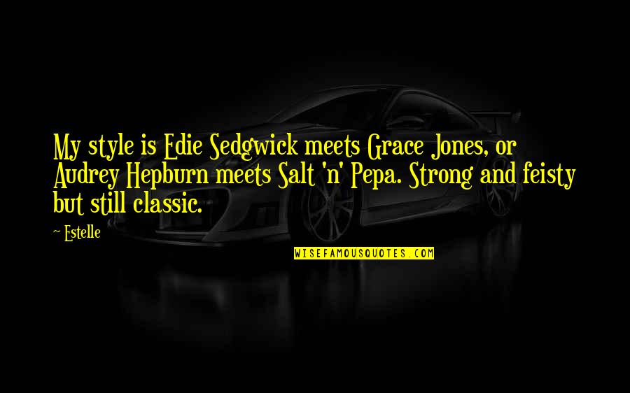 Hepburn Quotes By Estelle: My style is Edie Sedgwick meets Grace Jones,