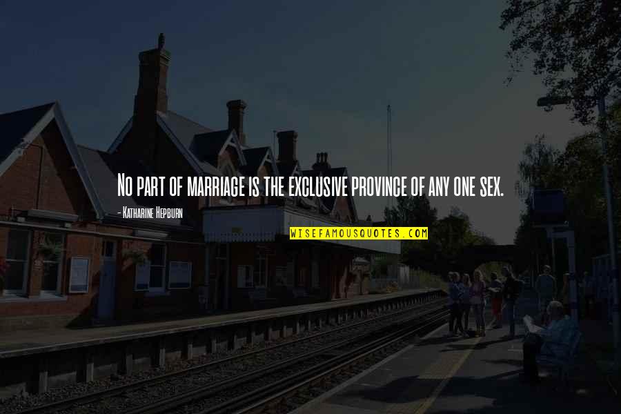 Hepburn Quotes By Katharine Hepburn: No part of marriage is the exclusive province