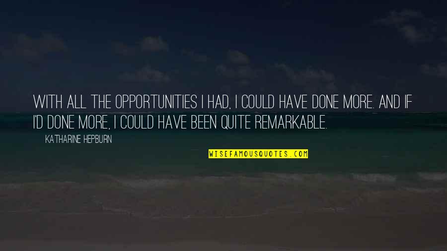 Hepburn Quotes By Katharine Hepburn: With all the opportunities I had, I could