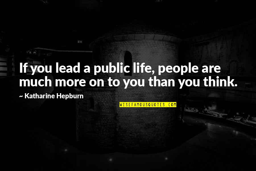 Hepburn Quotes By Katharine Hepburn: If you lead a public life, people are