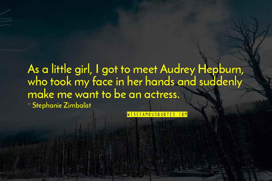 Hepburn Quotes By Stephanie Zimbalist: As a little girl, I got to meet