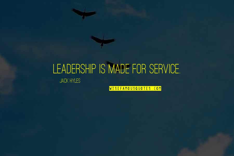 Hepburns Choice Quotes By Jack Hyles: Leadership is made for service.