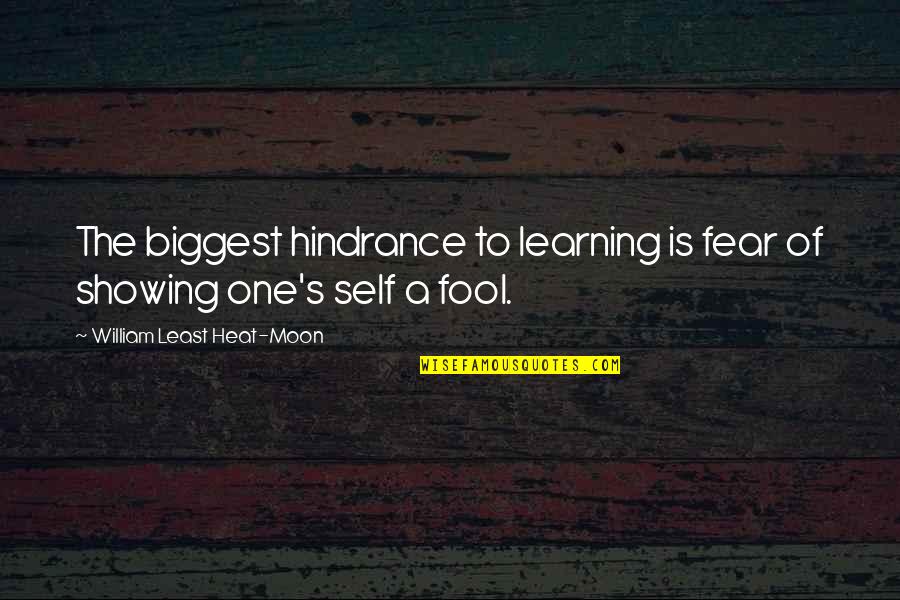 Hepburns Choice Quotes By William Least Heat-Moon: The biggest hindrance to learning is fear of