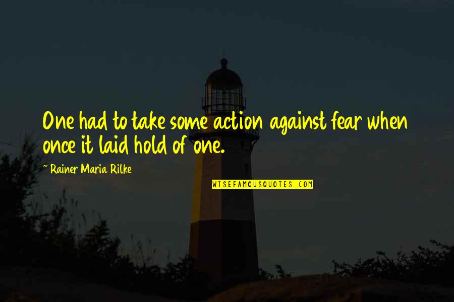 Hephaistion Quotes By Rainer Maria Rilke: One had to take some action against fear