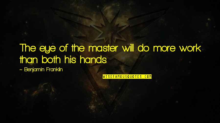 Hepher In The Bible Quotes By Benjamin Franklin: The eye of the master will do more Hepher In The Bible Quotes By Benjamin Franklin: The eye of the master will do more